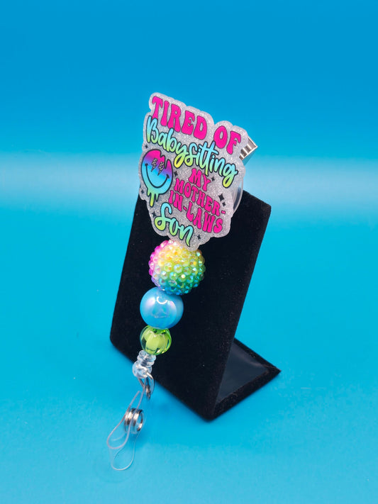 Tired Of Babysitting My Mother-in-law's Son Acrylic Sassy Badge Reel 360-degree swivel capacity