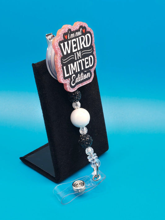 I'm Not Weird, I'm Limited Edition, Acrylic Badge Reel