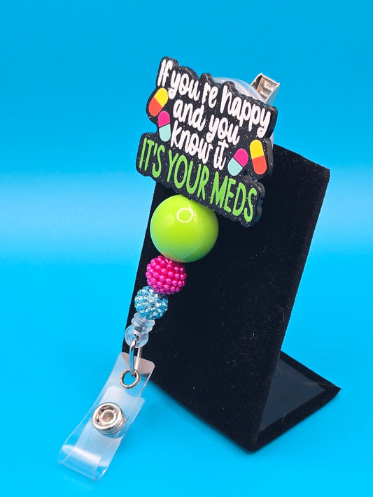 If You're Happy And You Know It, It's Your Meds, Acrylic Badge Reel