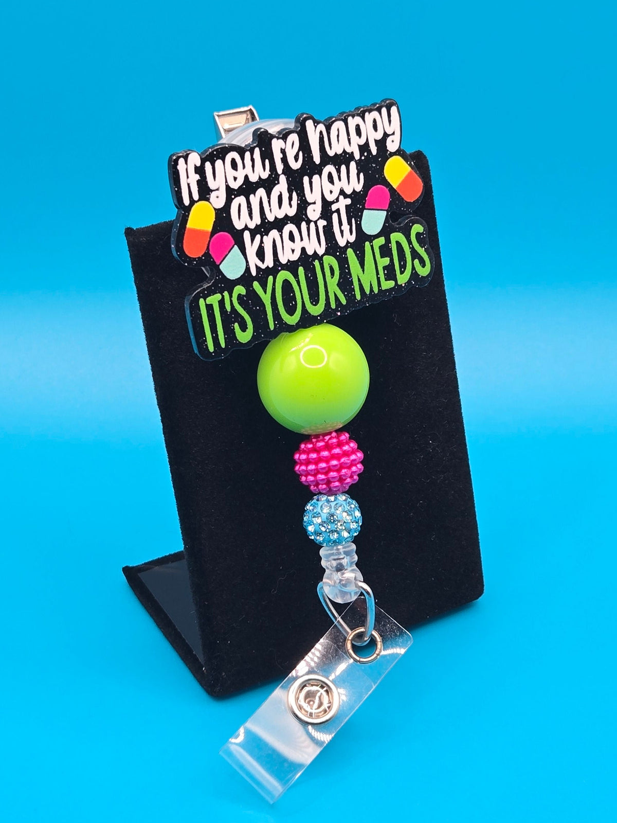 If You're Happy And You Know It, It's Your Meds, Acrylic Badge Reel