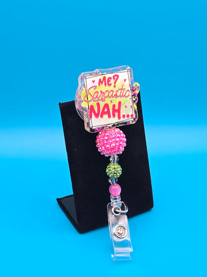 Me Sarcastic? NAH... Acrylic Badge Reel