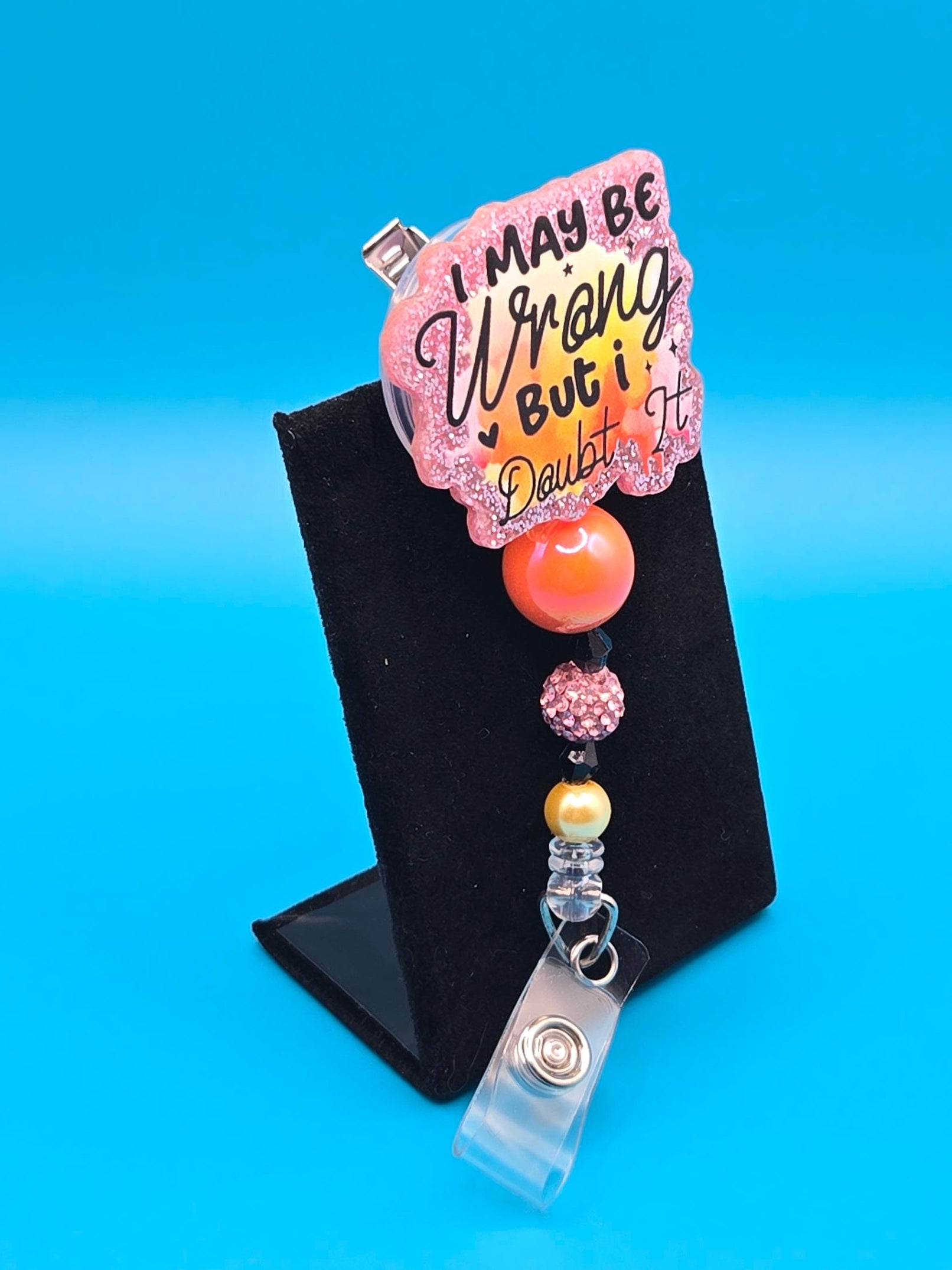 I May be Wrong, but I Doubt It, Acrylic Badge Reel