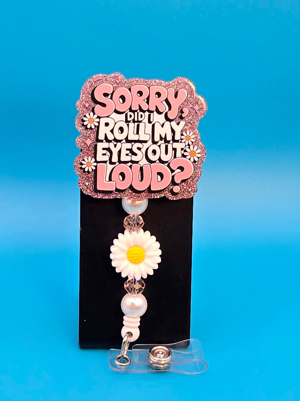 Sorry. Did I Roll My Eyes Outloud?, Acrylic Badge Reel