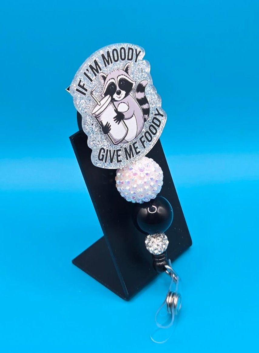 If I'm Moody, Give Me Foody Acrylic Badge Reel