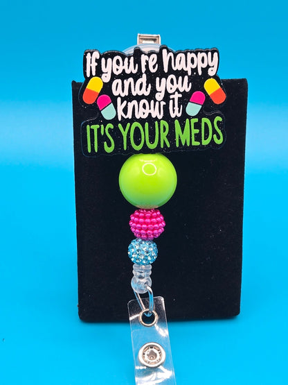 If You're Happy And You Know It, It's Your Meds, Acrylic Badge Reel