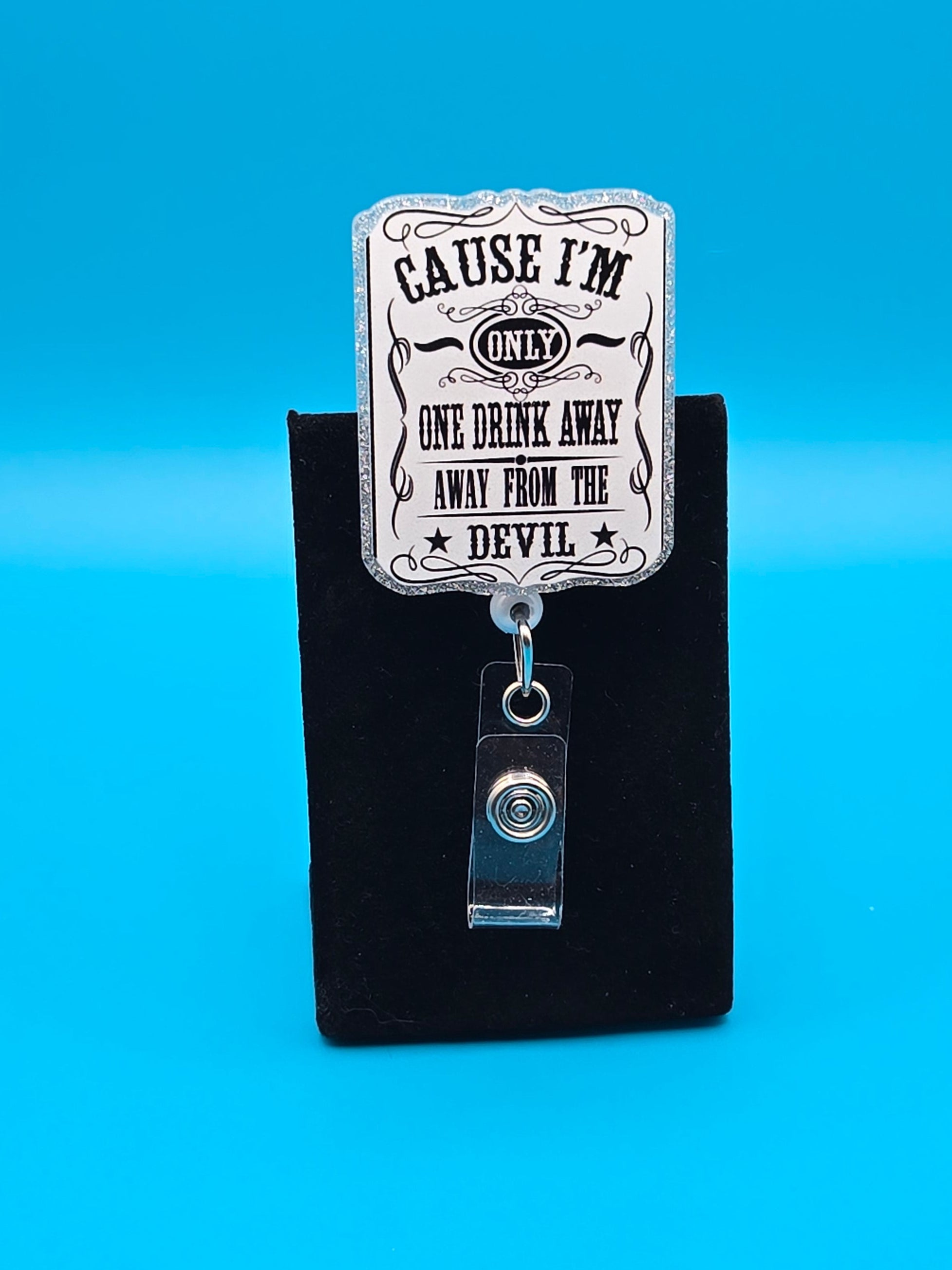 One Drink Away Acrylic Badge Reel