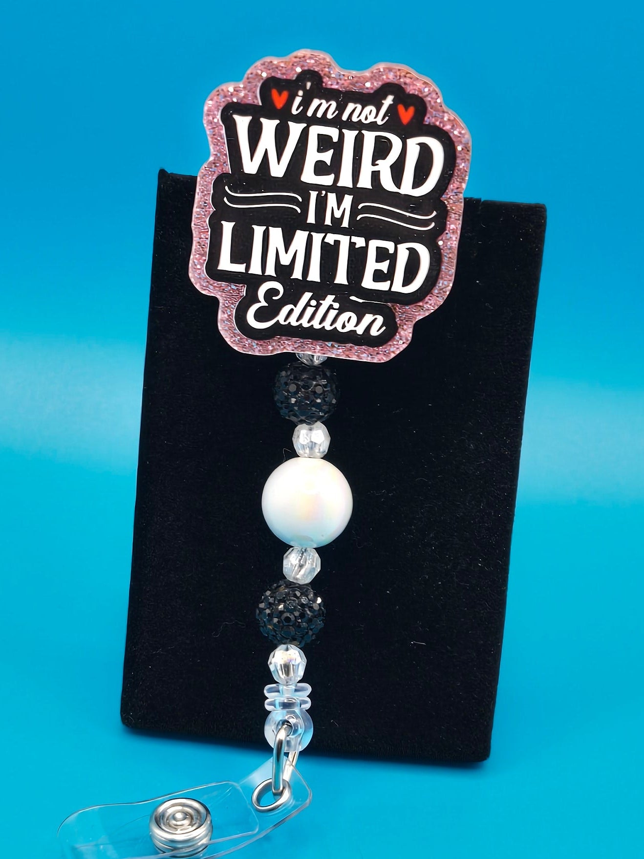 I'm Not Weird,  I'm Limited Edition, Acrylic Badge Reel