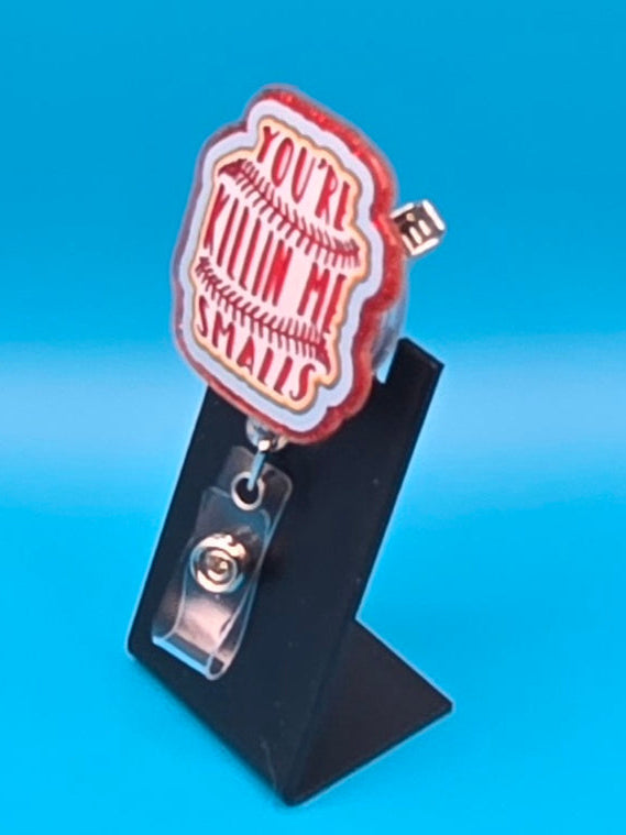 You're Killing Me Smalls, Acrylic Badge Reel