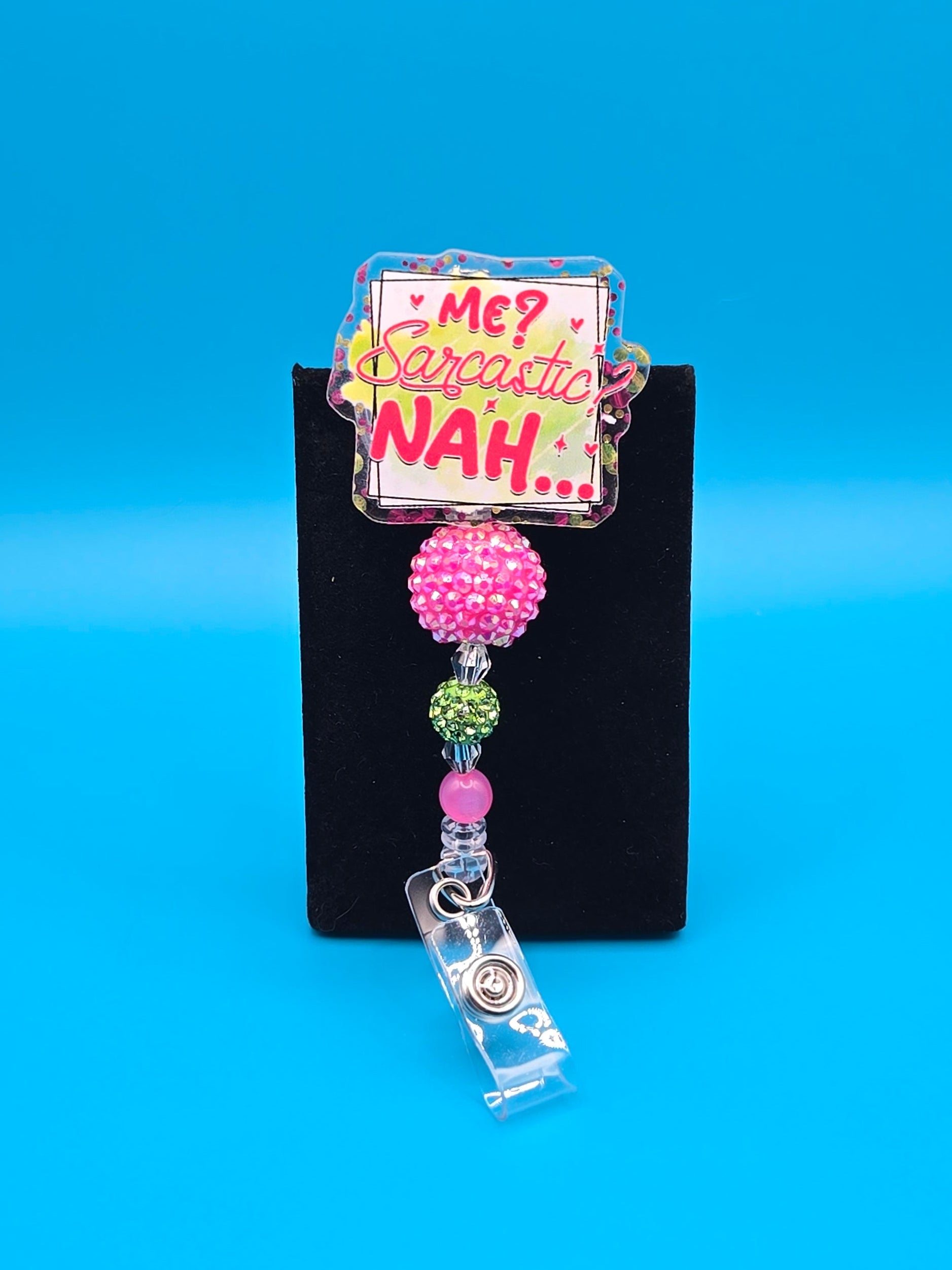 Me Sarcastic? NAH... Acrylic Badge Reel