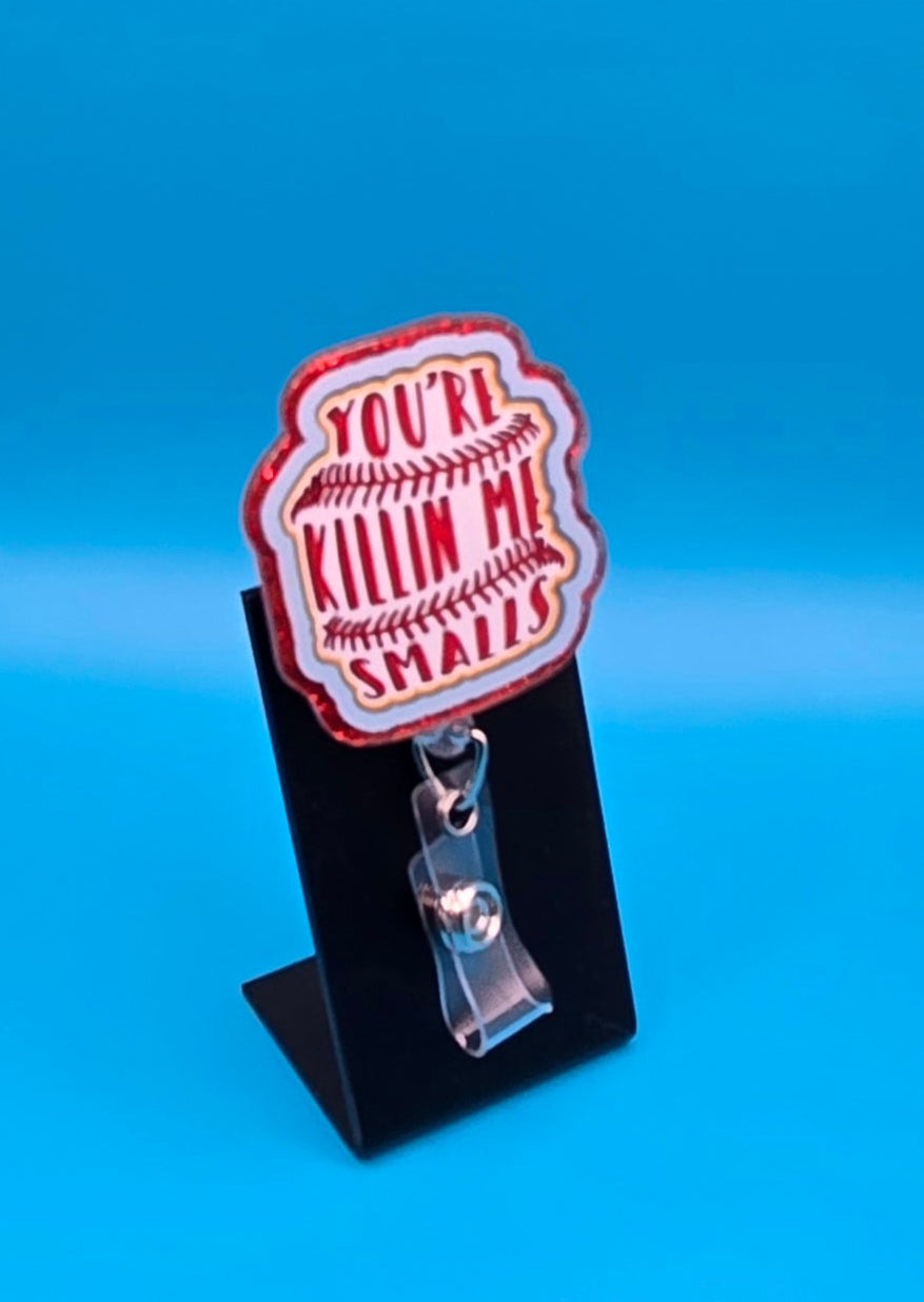 You're Killing Me Smalls, Acrylic Badge Reel