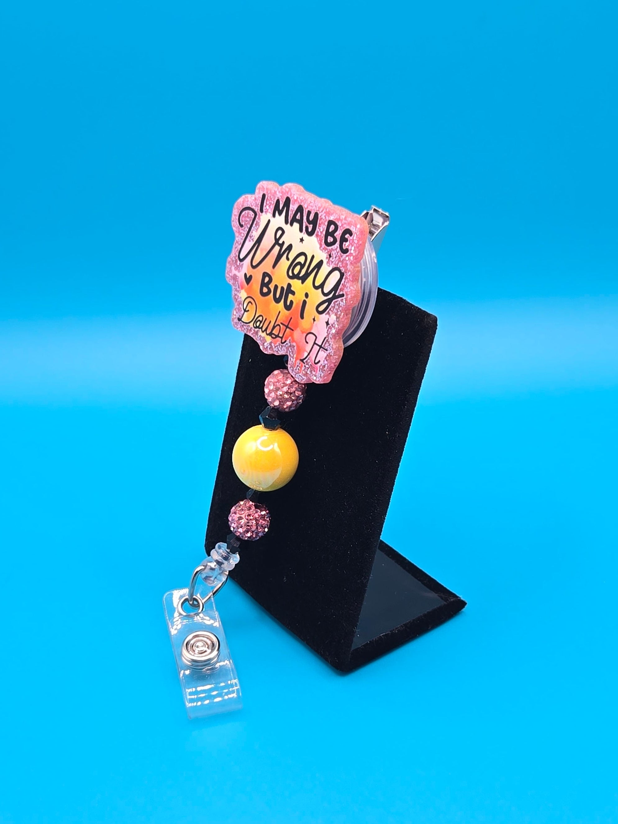 I May be Wrong, but I Doubt It, Acrylic Badge Reel