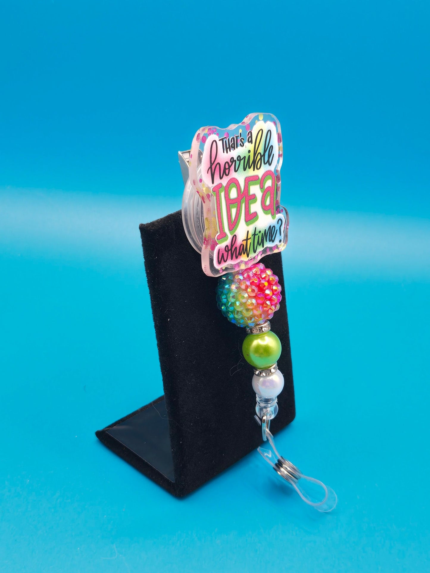 Horrible Idea, What Time Acrylic Sassy Badge Reel