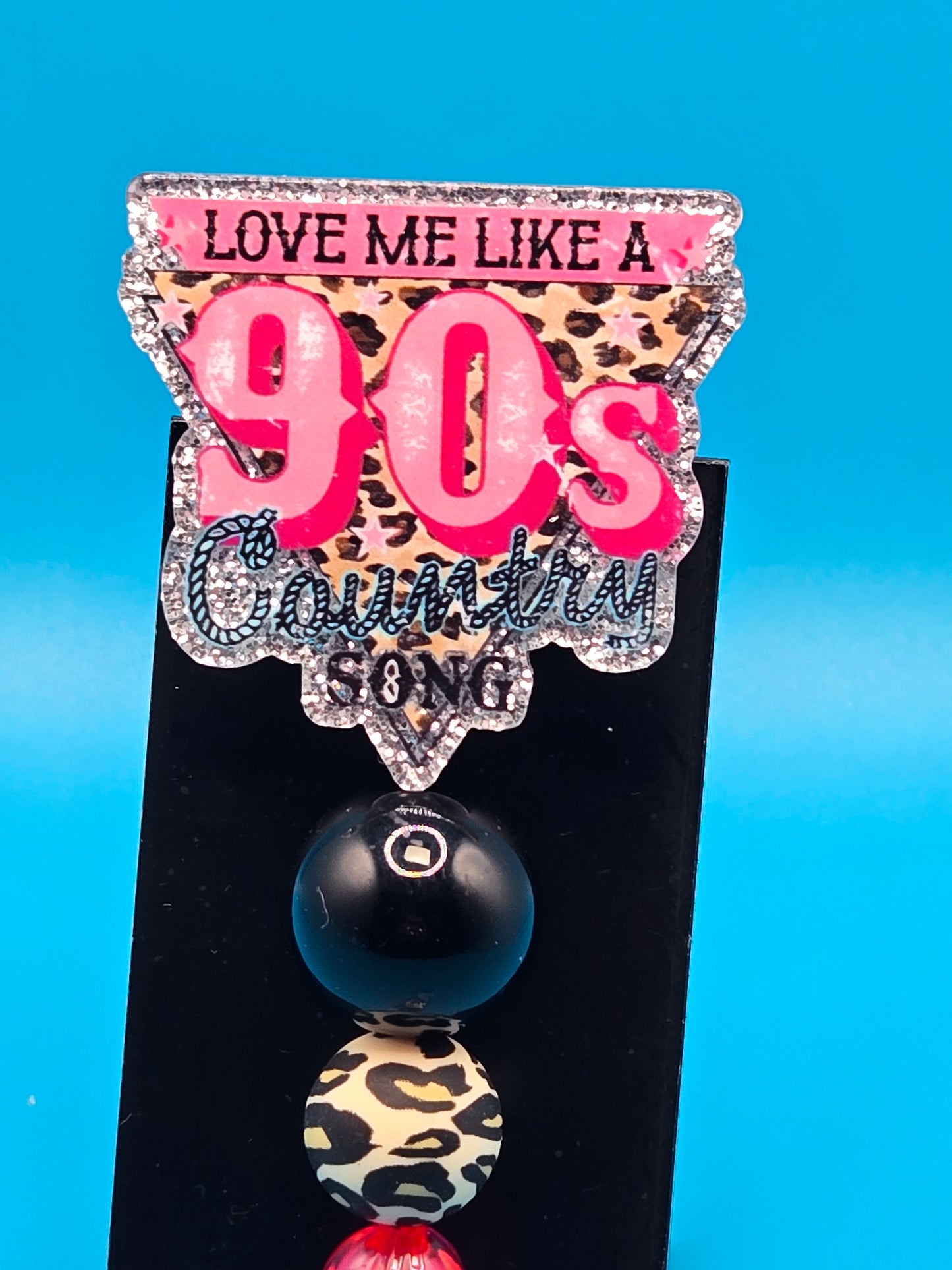 Love Me Like a 90's Country Song, Sassy Acrylic Badge Reel