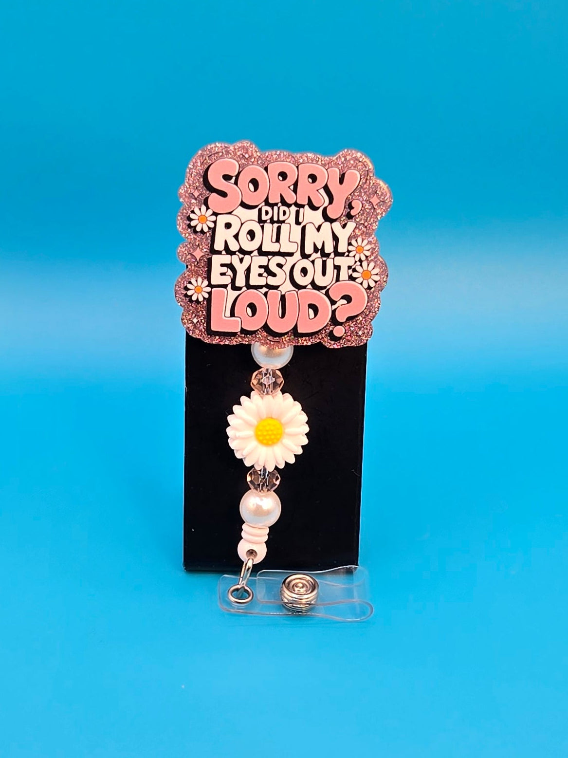 Sorry. Did I Roll My Eyes Outloud?, Acrylic Badge Reel