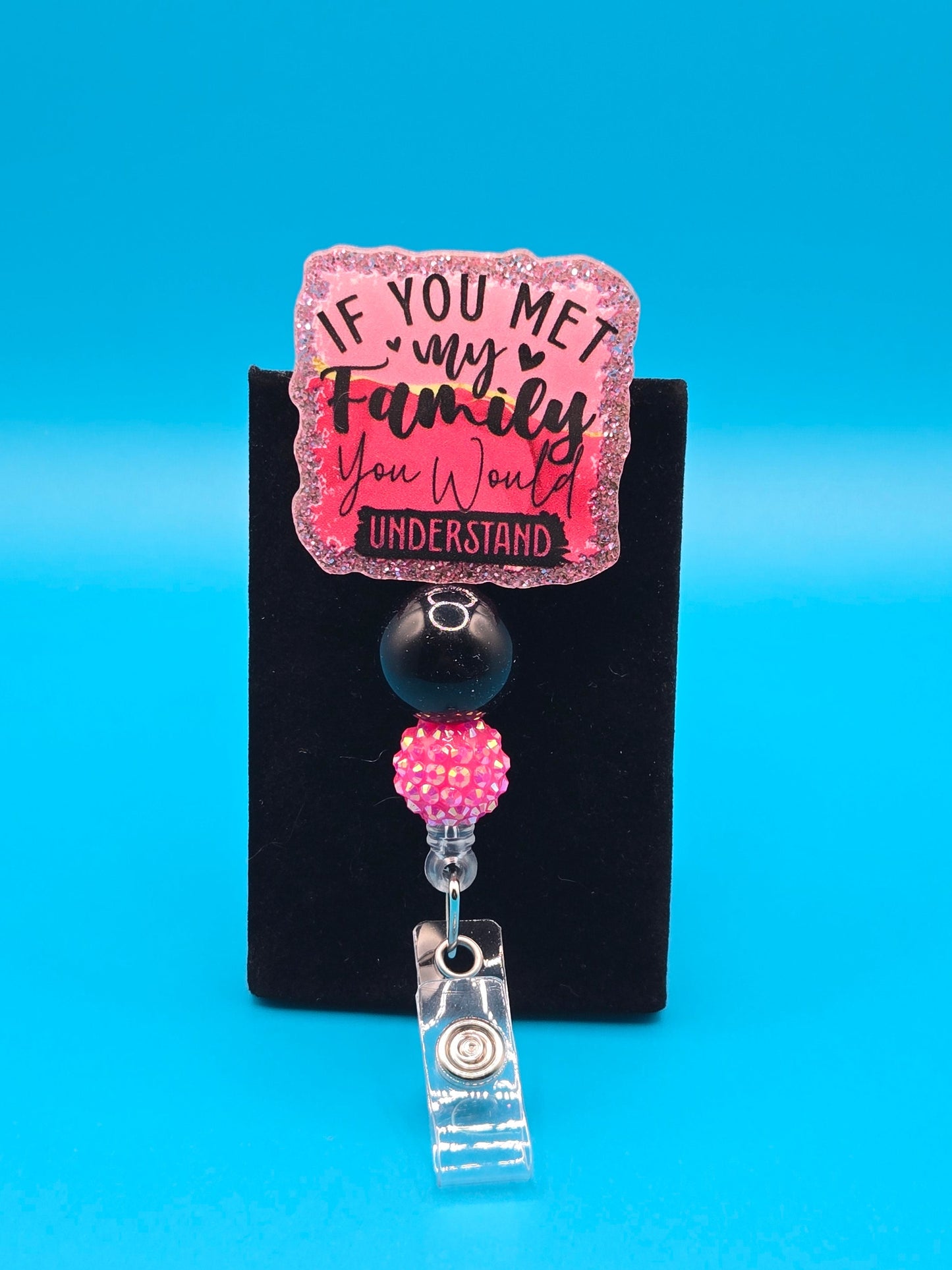 If You Knew My Family..... Sassy Acrylic Badge Reel