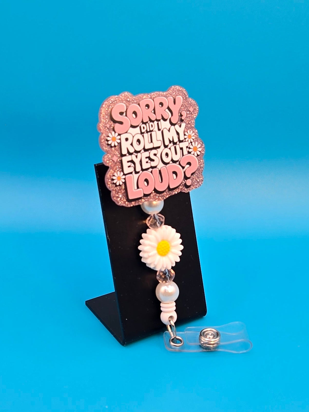 Sorry. Did I Roll My Eyes Outloud?, Acrylic Badge Reel