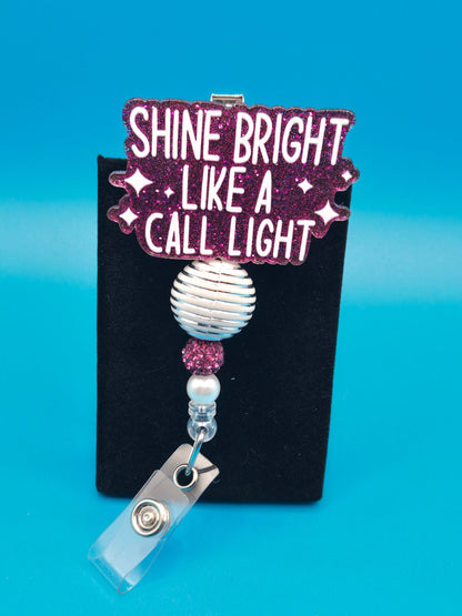 Shine Bright Like a Call Light Acrylic Badge Reel