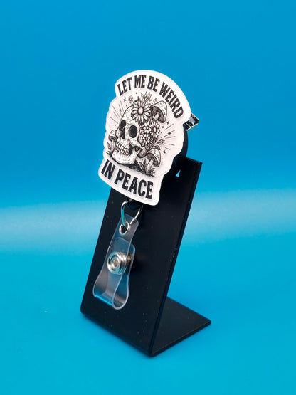 Let Me Be Weird in Peace Acrylic Badge Reel