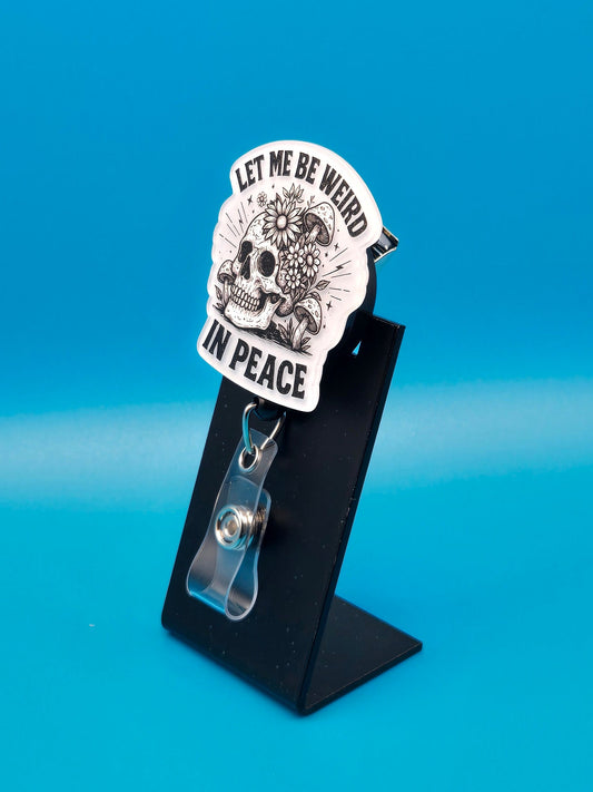 Let Me Be Weird in Peace Acrylic Badge Reel