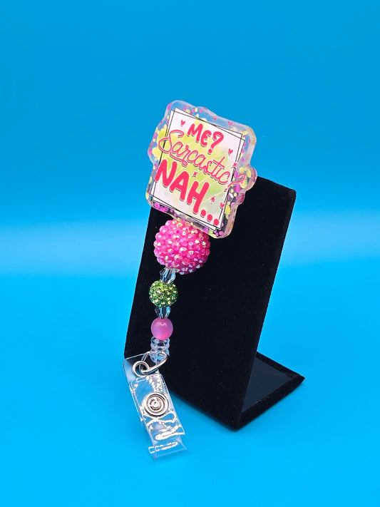 Me Sarcastic? NAH... Acrylic Badge Reel