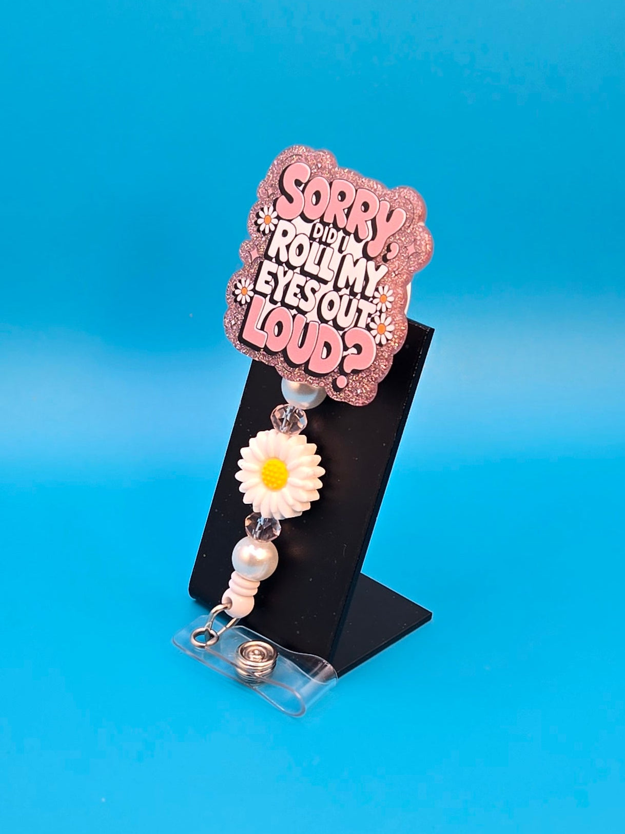 Sorry. Did I Roll My Eyes Outloud?, Acrylic Badge Reel