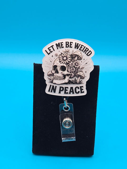 Let Me Be Weird Acrylic Badge Reel