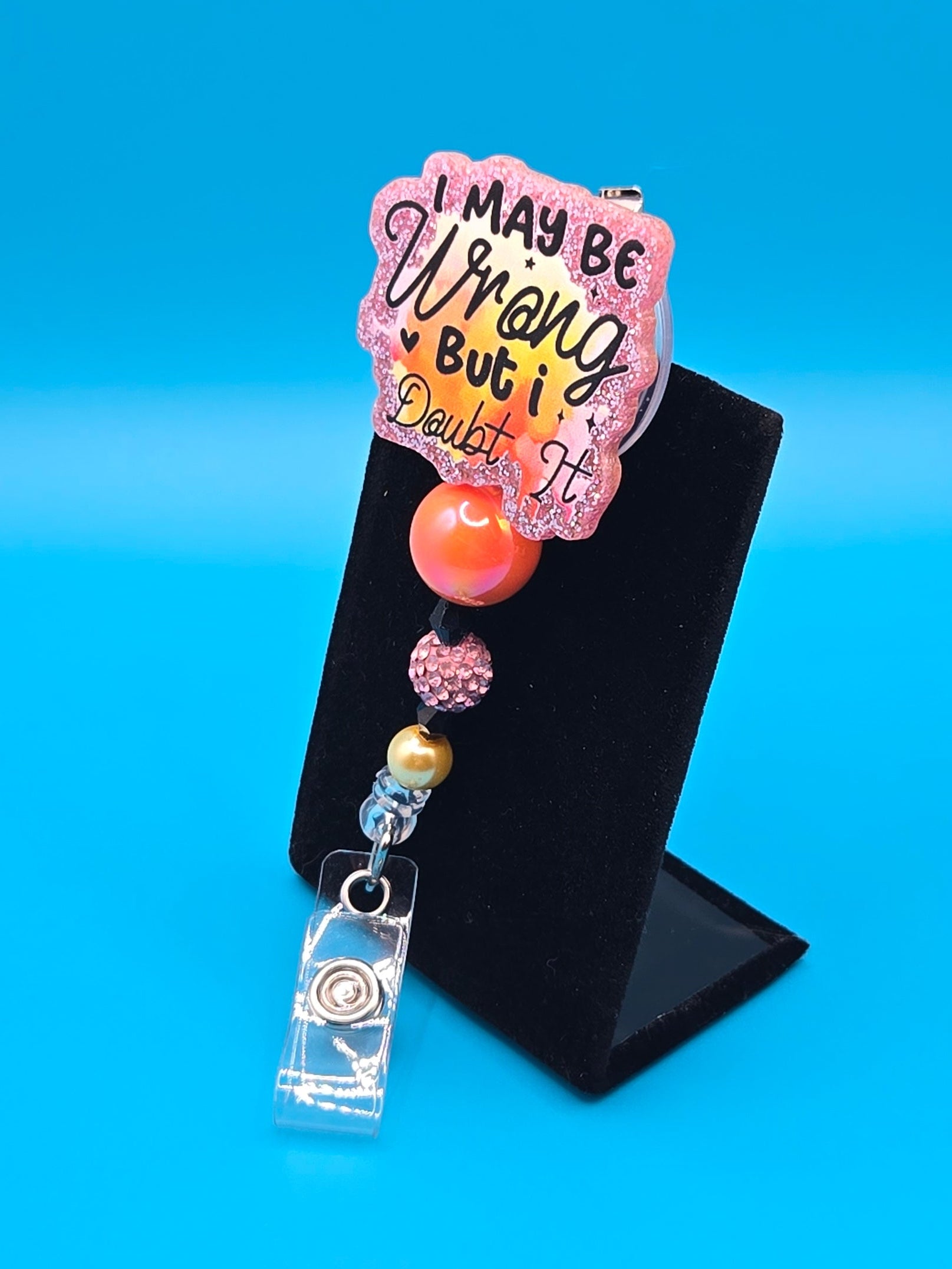 I May be Wrong, but I Doubt It, Acrylic Badge Reel